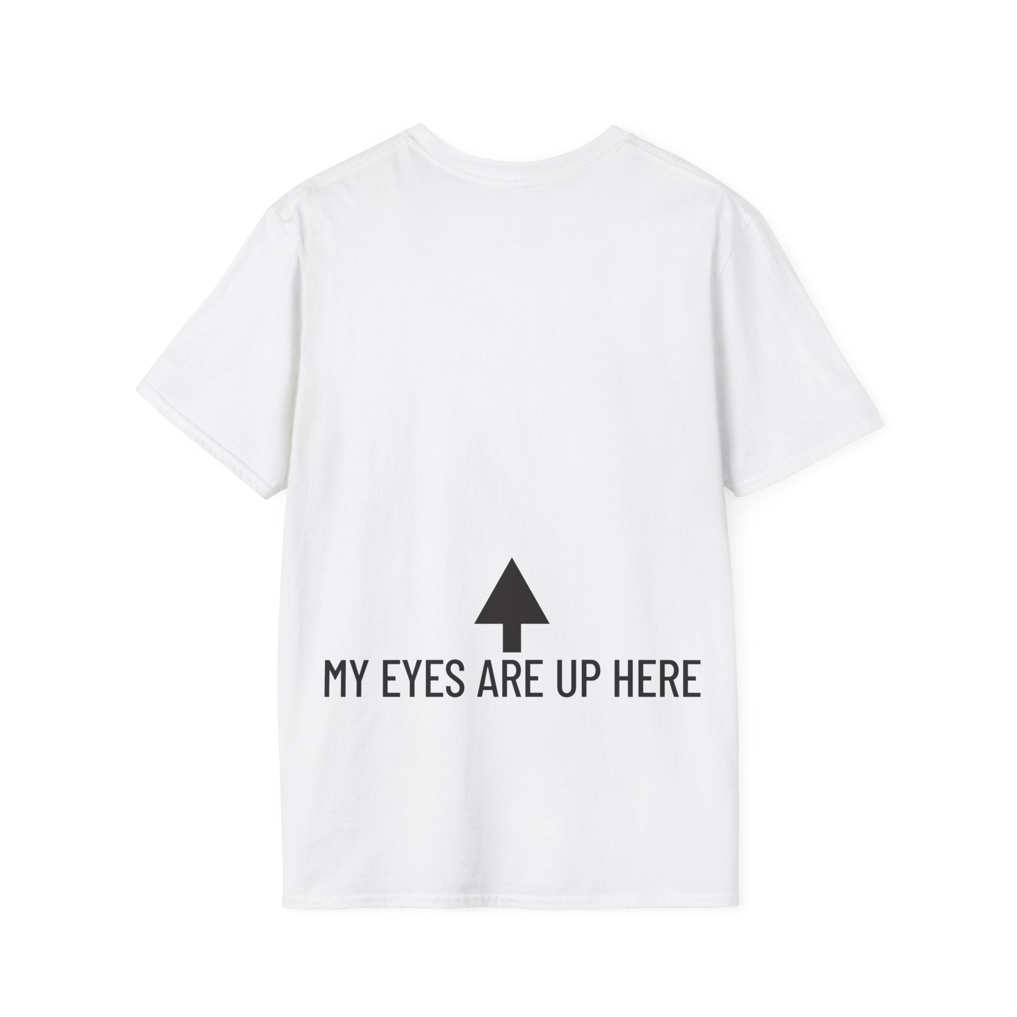 My Eyes Are Up Here T-Shirt - Printed On Back