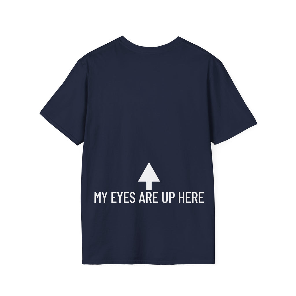 My Eyes Are Up Here T-Shirt - Printed On Back