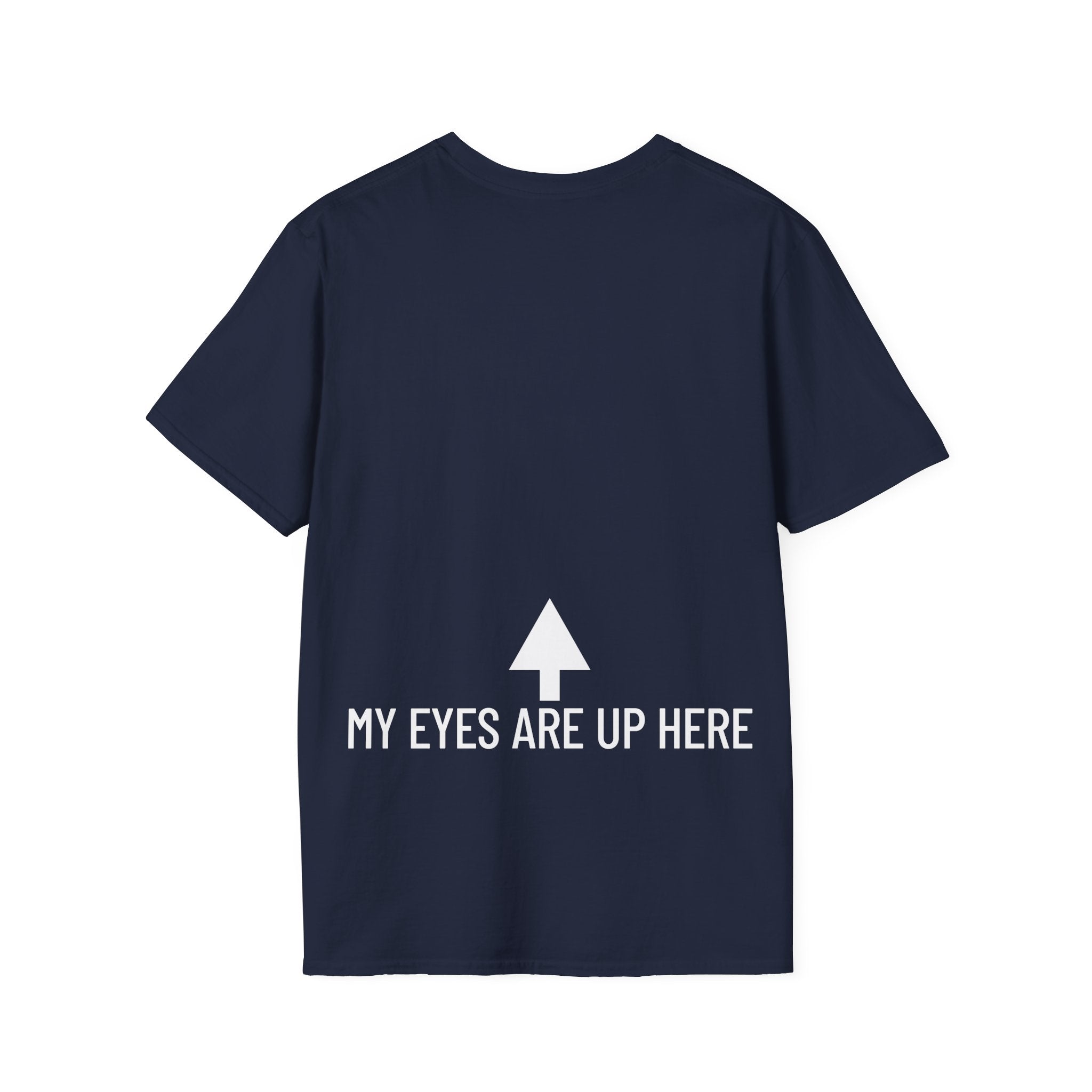 My Eyes Are Up Here T-Shirt - Printed On Back