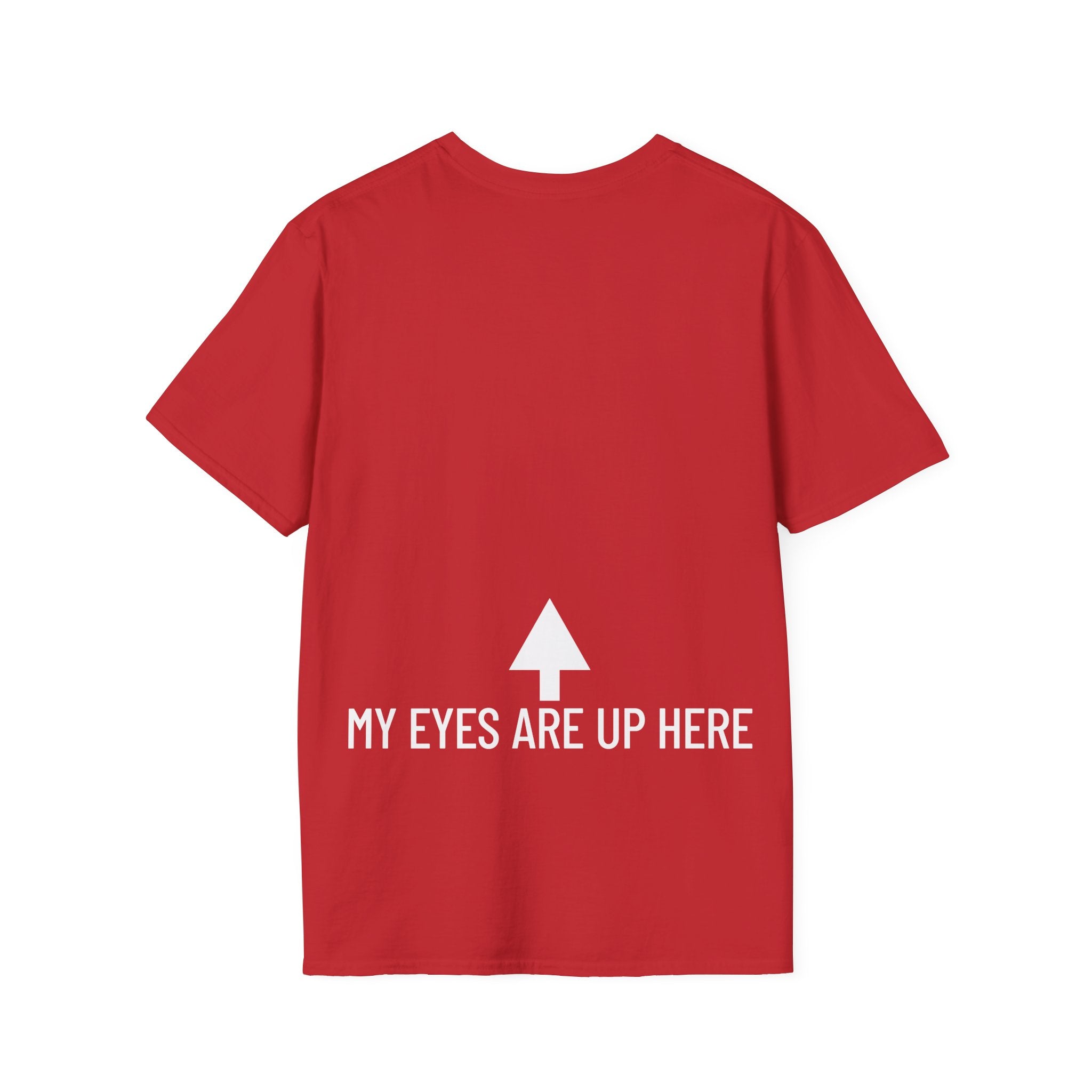 My Eyes Are Up Here T-Shirt - Printed On Back