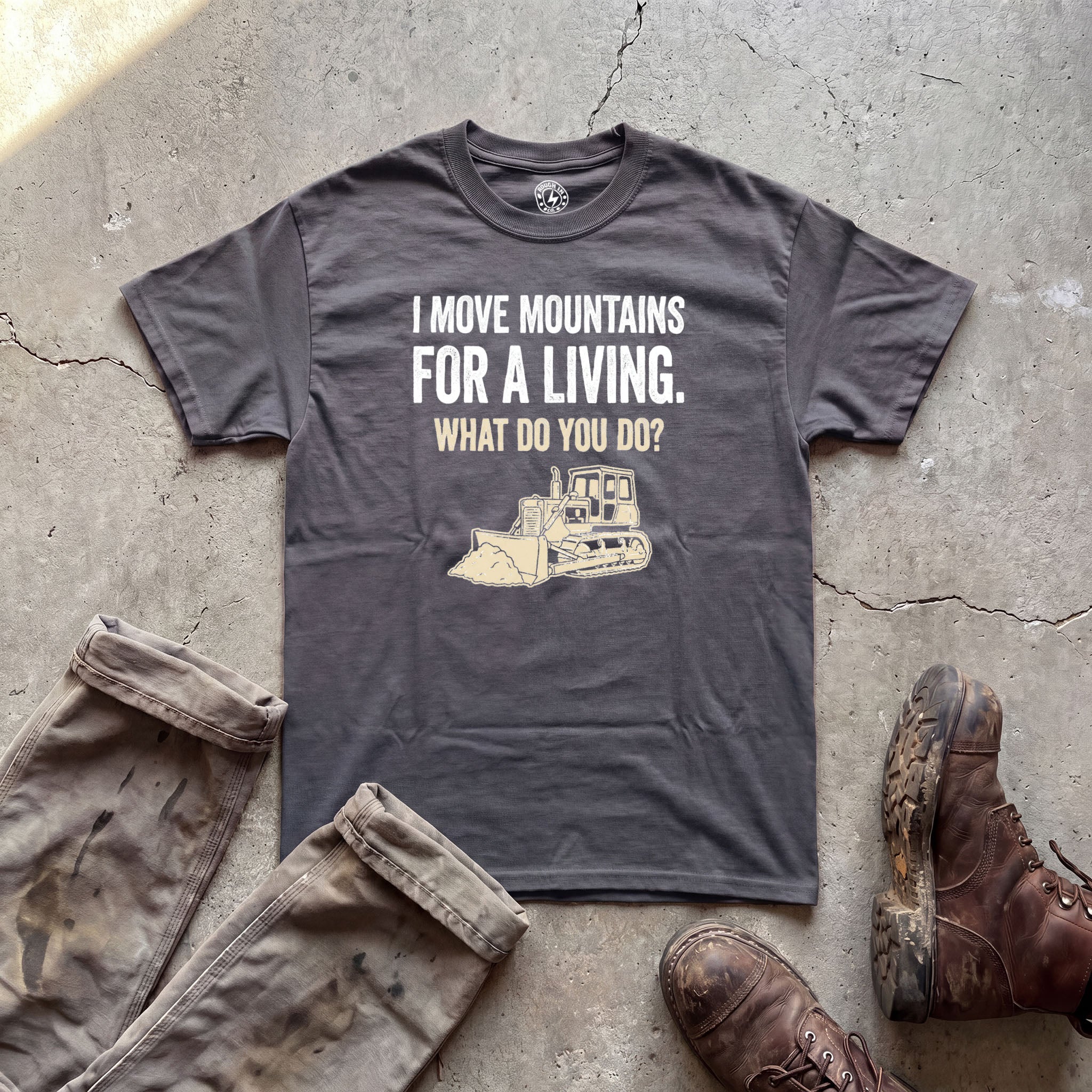 I Move Mountains for a Living Bulldozer T-Shirt