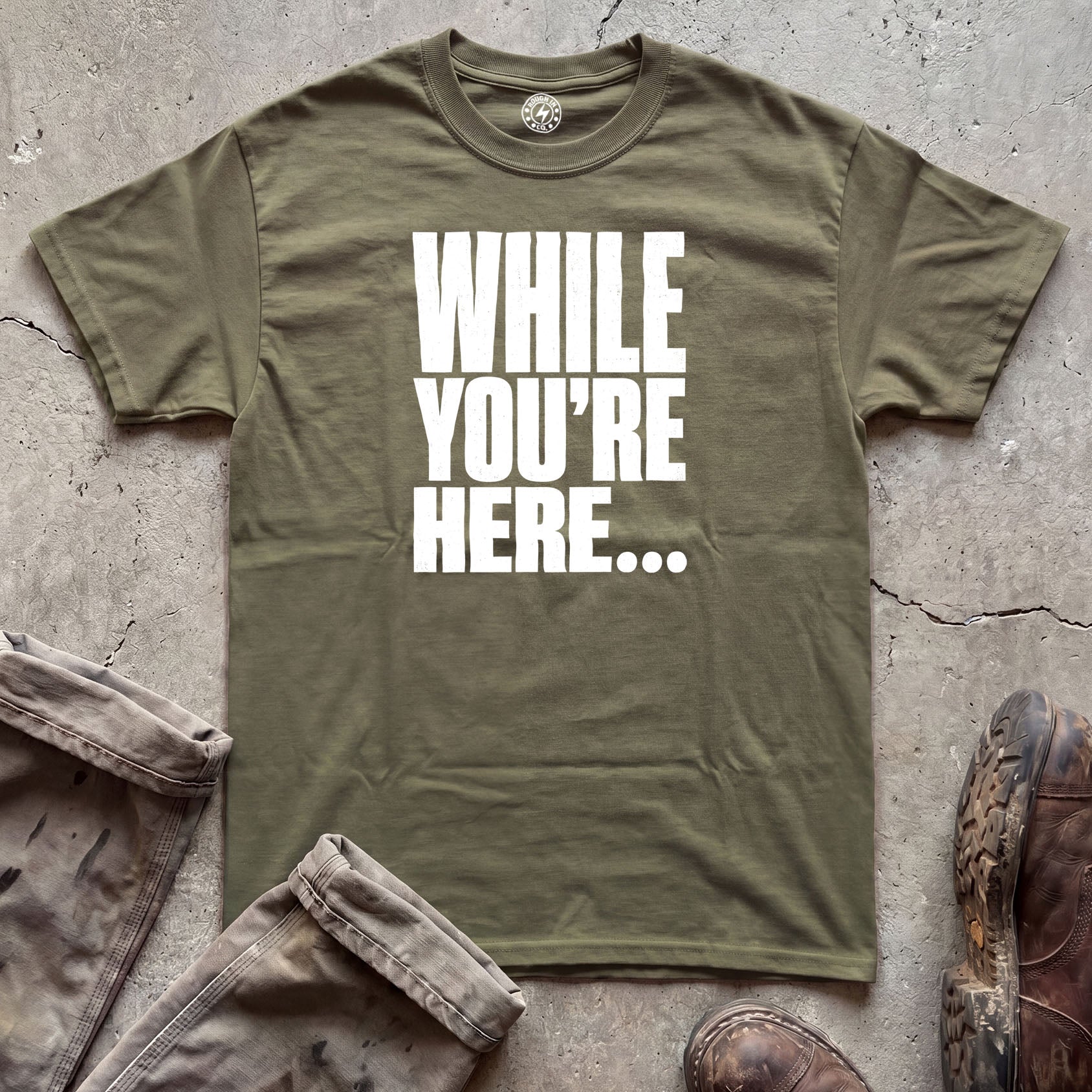 While You’re Here T-Shirt