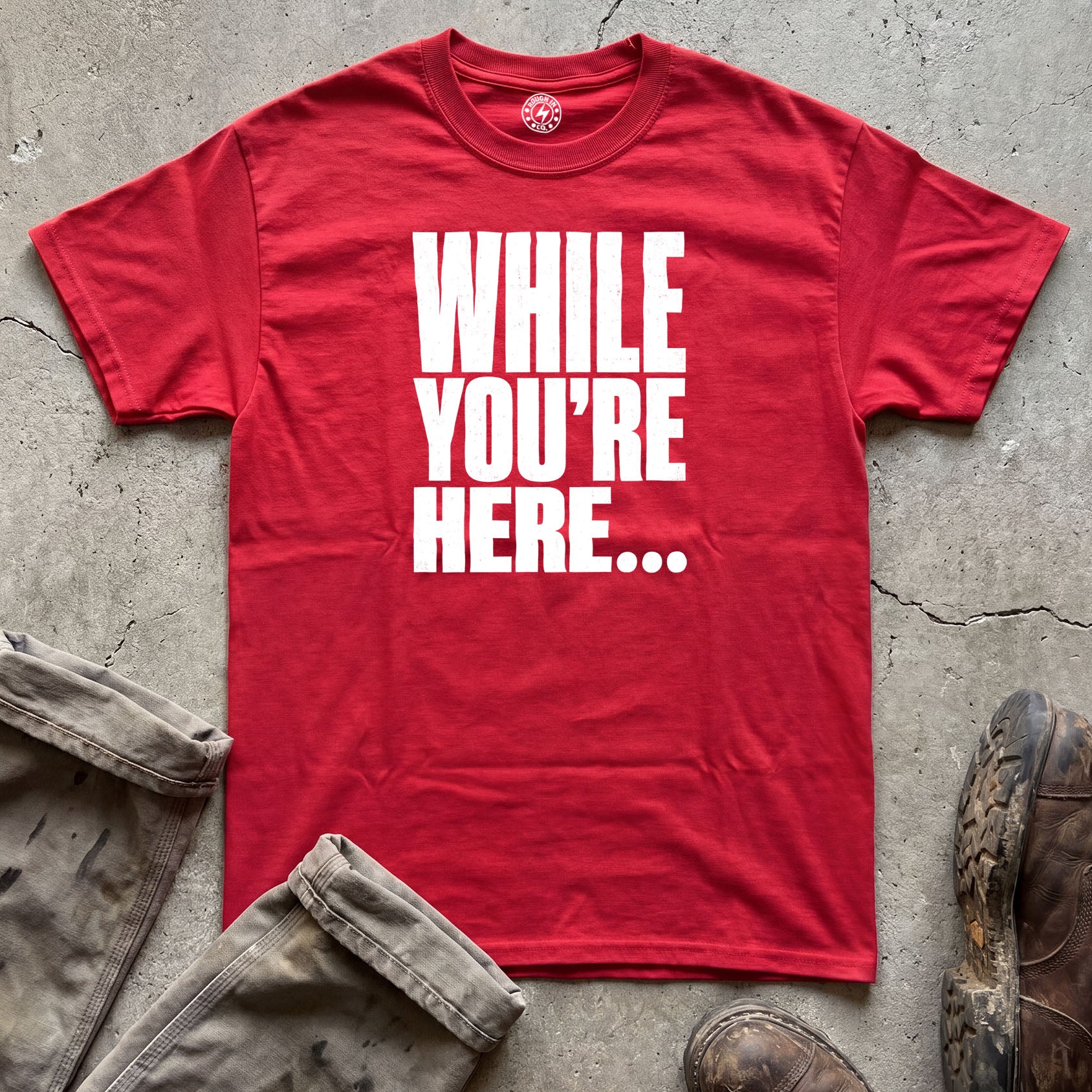 While You’re Here T-Shirt