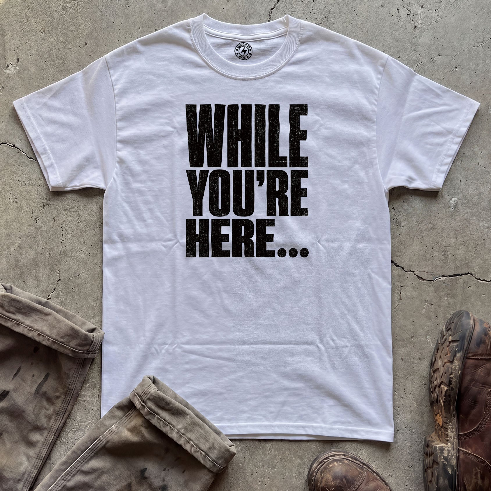 While You’re Here T-Shirt