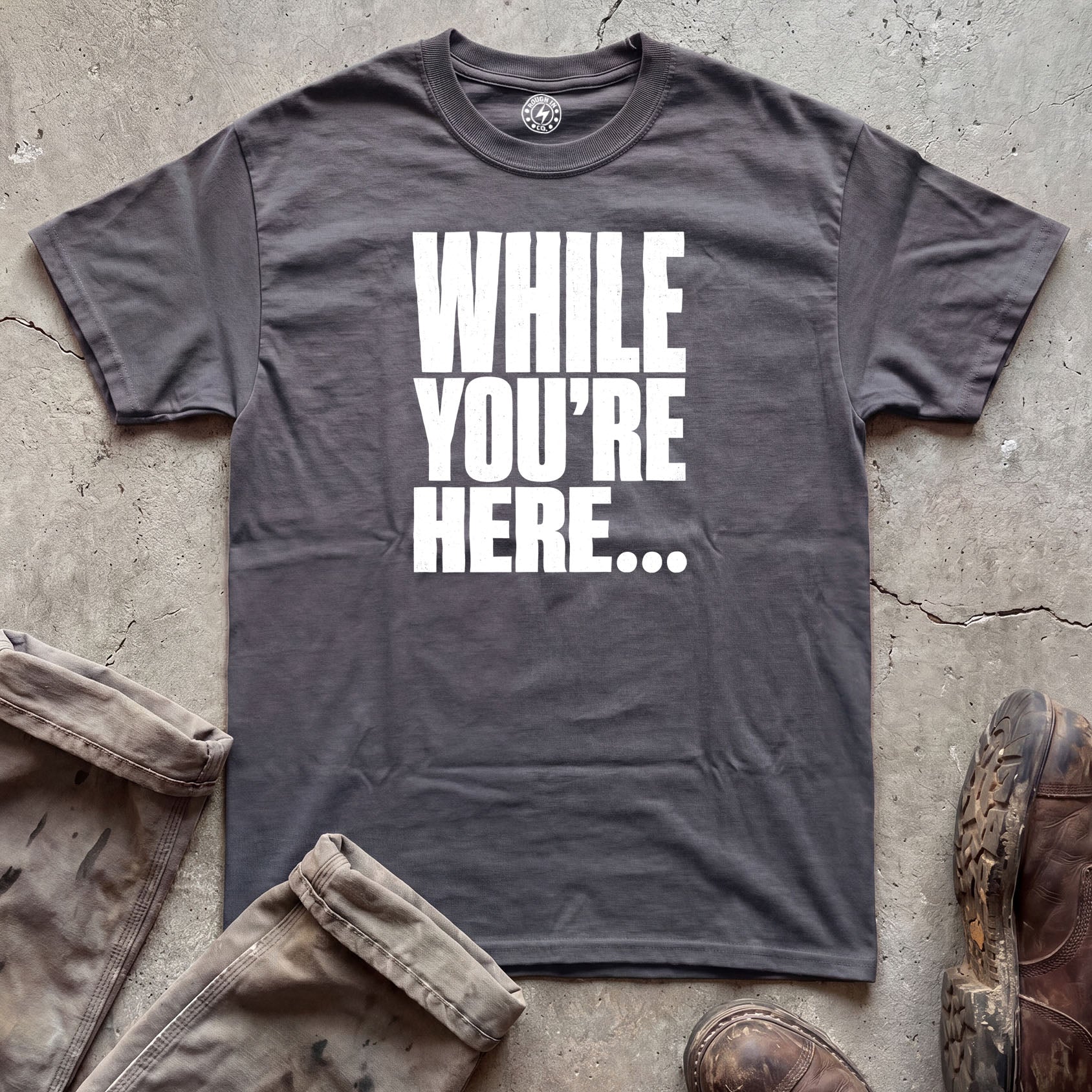 While You’re Here T-Shirt