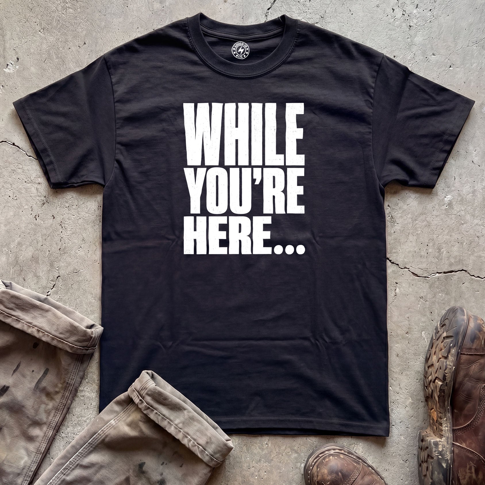While You’re Here T-Shirt