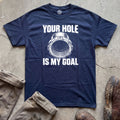 Your Hole Is My Goal Plumber T-Shirt