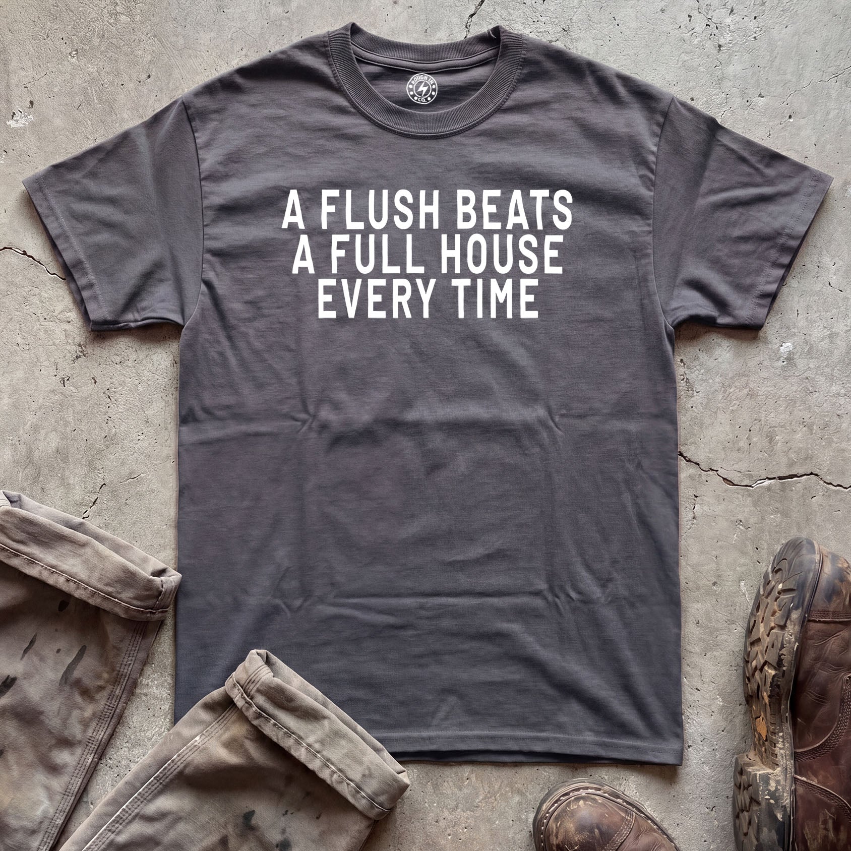 A Flush Beats A Full House Every Time T-Shirt
