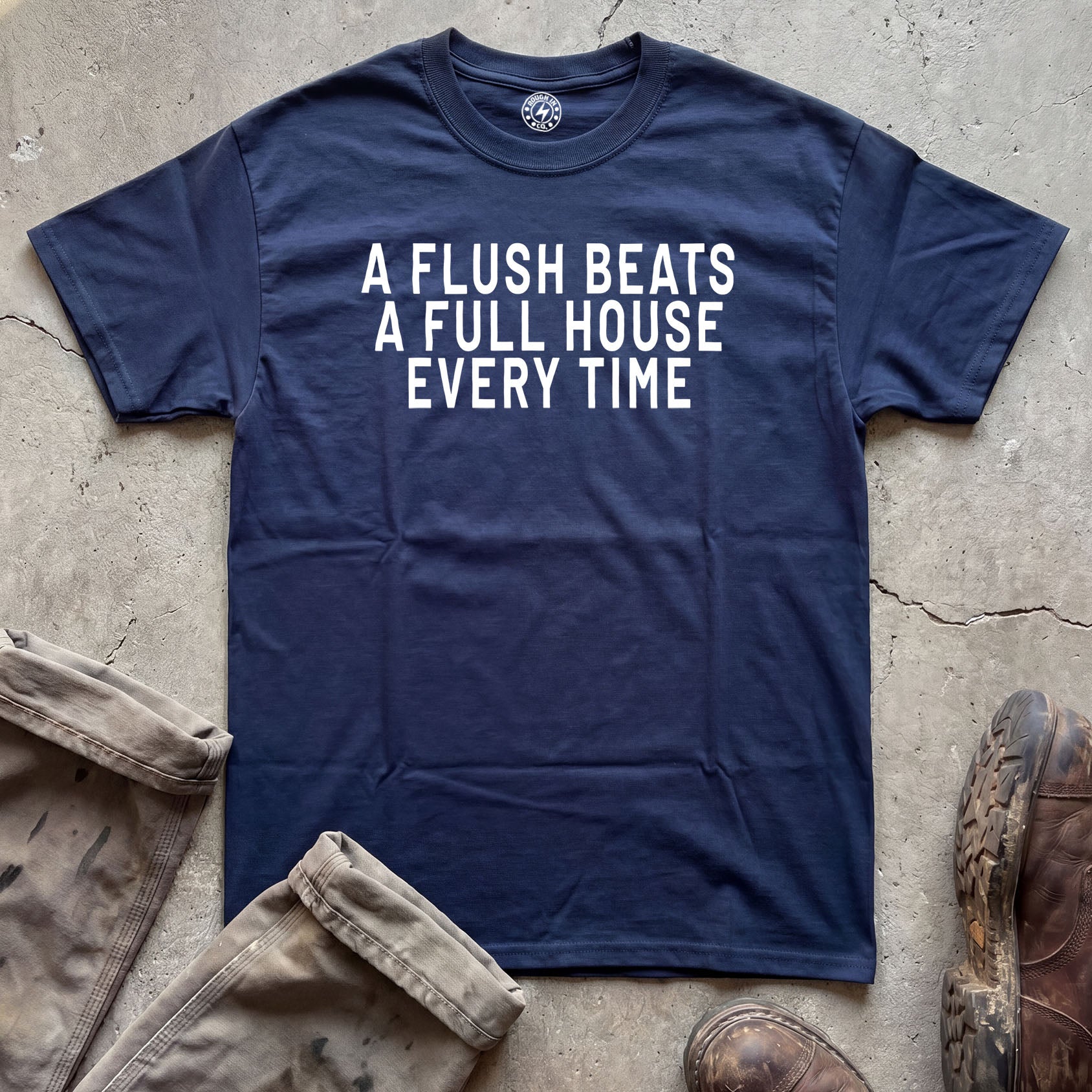 A Flush Beats A Full House Every Time T-Shirt
