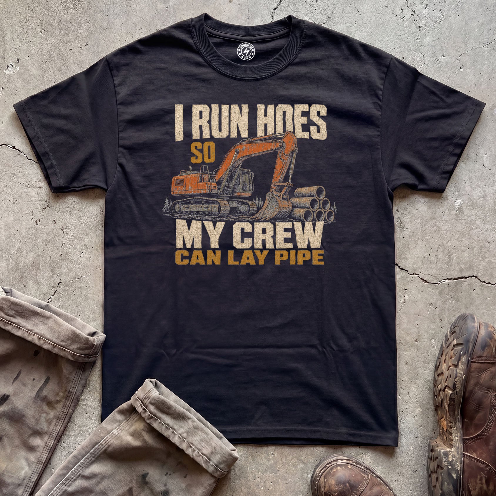 I Run Hoes So My Crew Can Lay Pipe T-Shirt