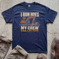 I Run Hoes So My Crew Can Lay Pipe T-Shirt