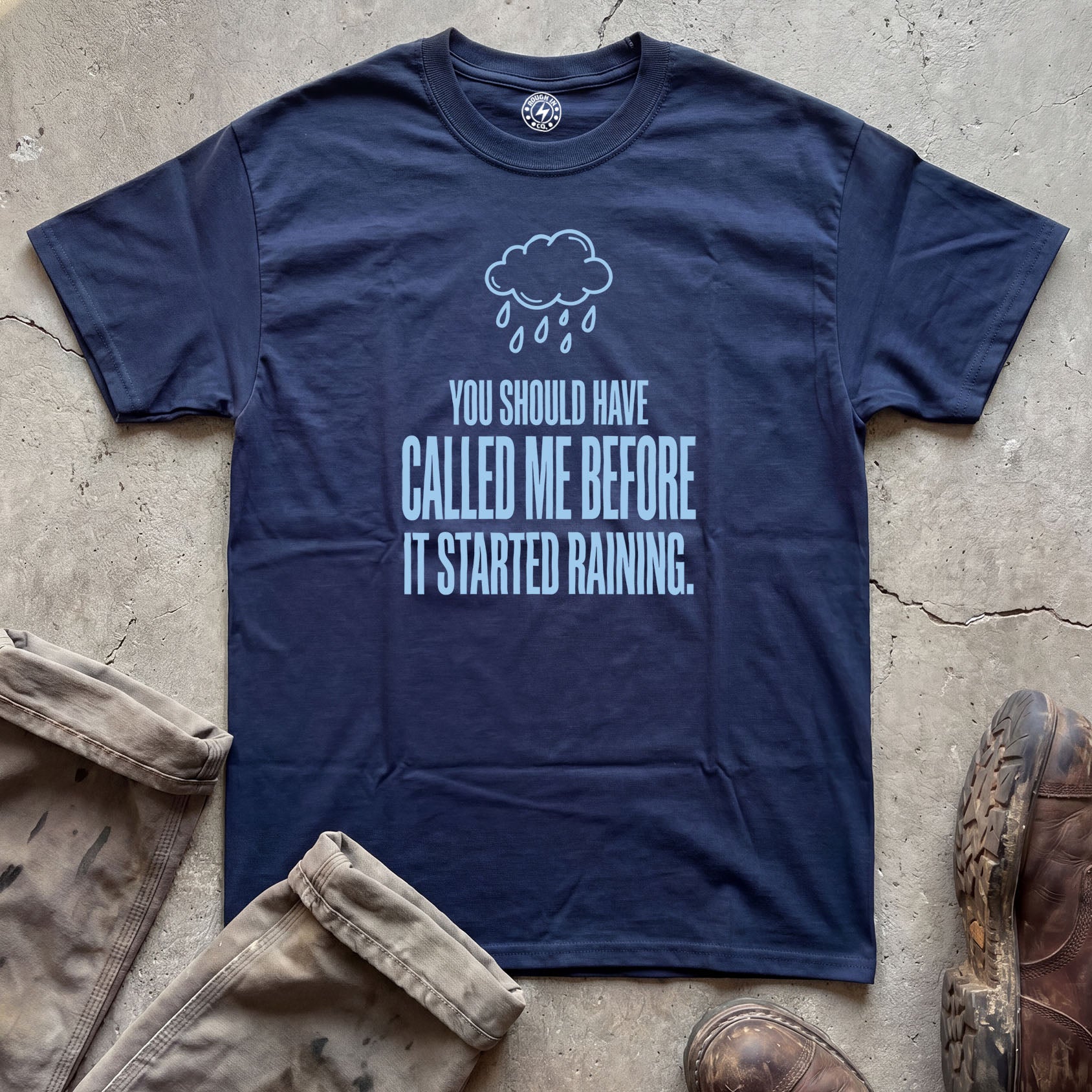 You Should Have Called Me Before It Started Raining T-Shirt