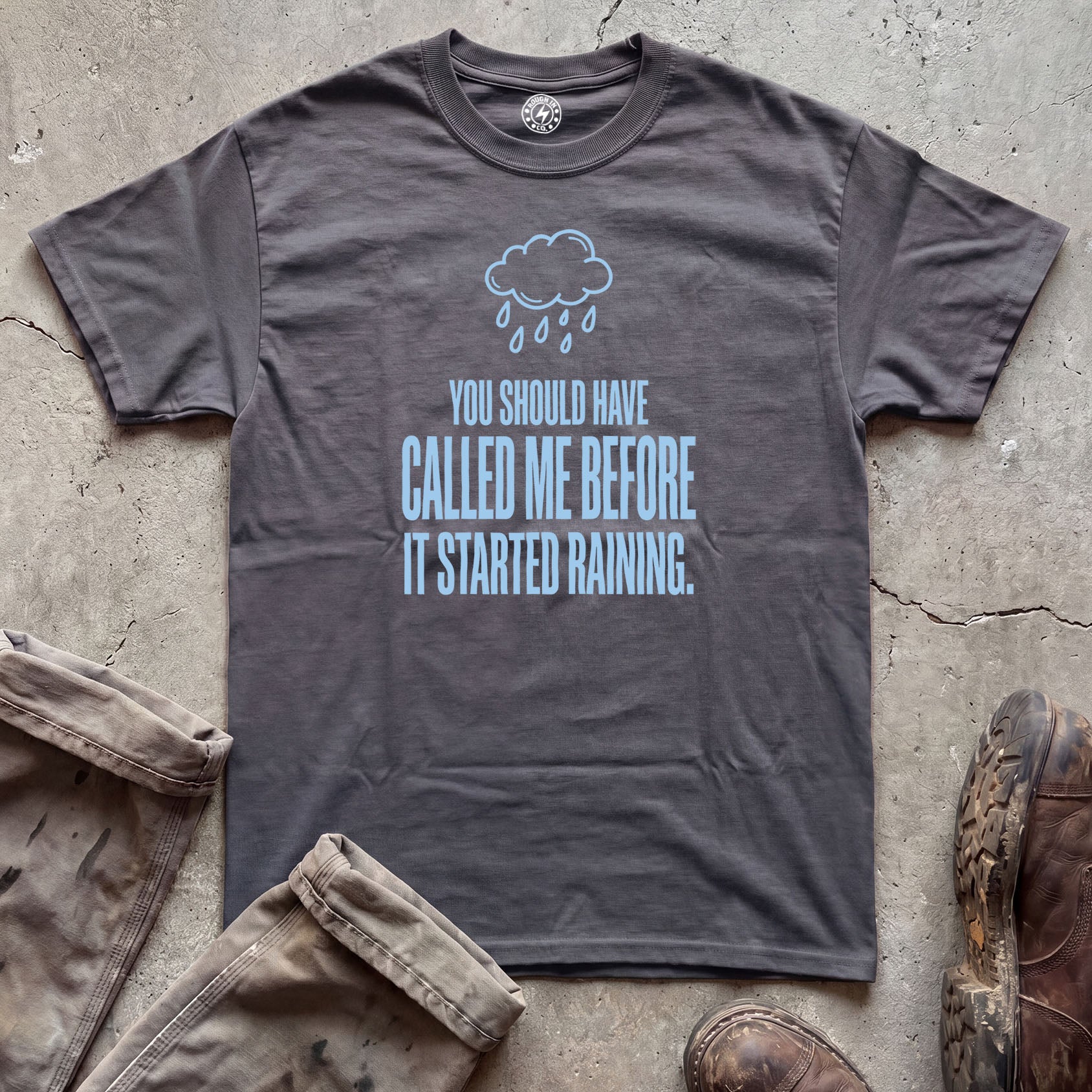 You Should Have Called Me Before It Started Raining T-Shirt