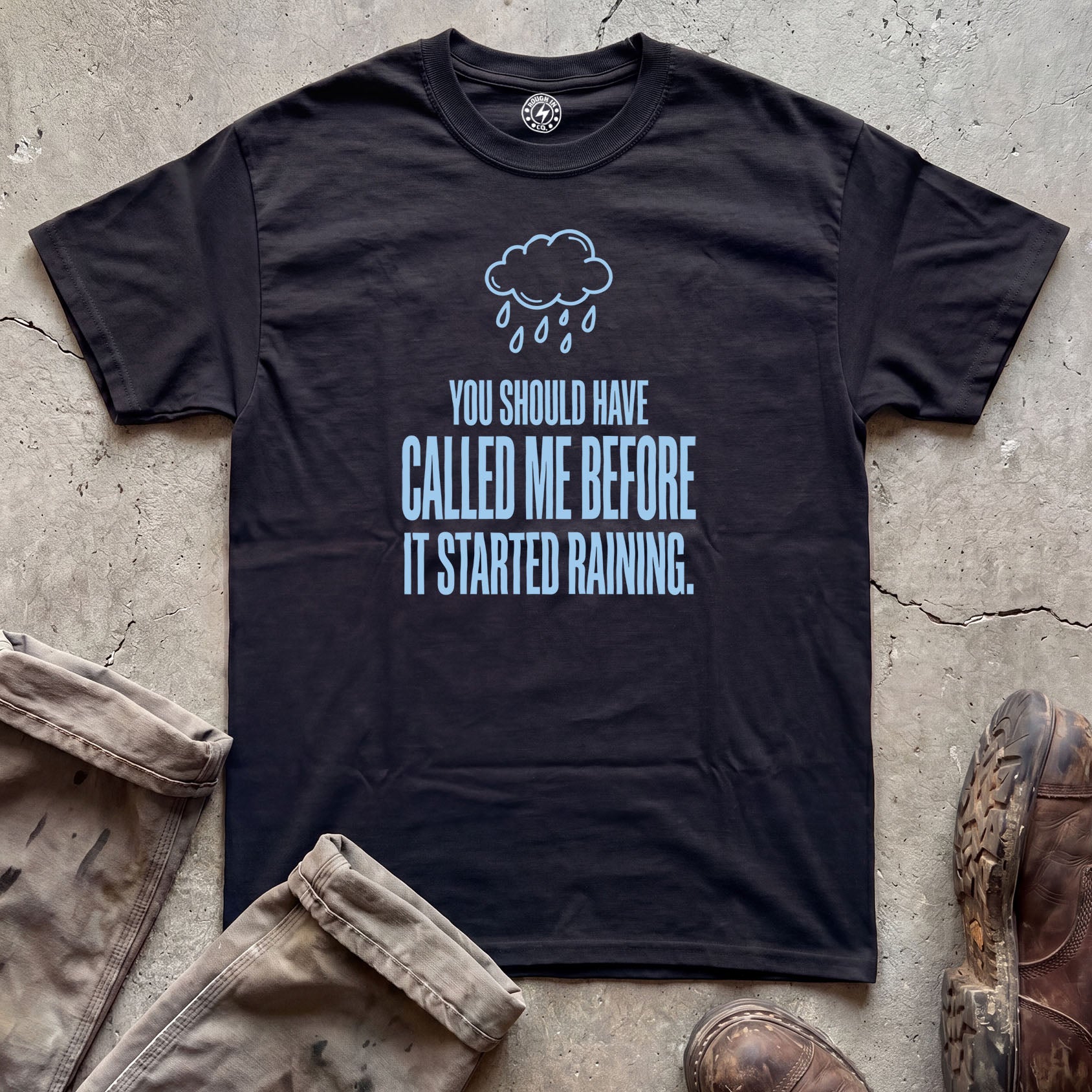 You Should Have Called Me Before It Started Raining T-Shirt