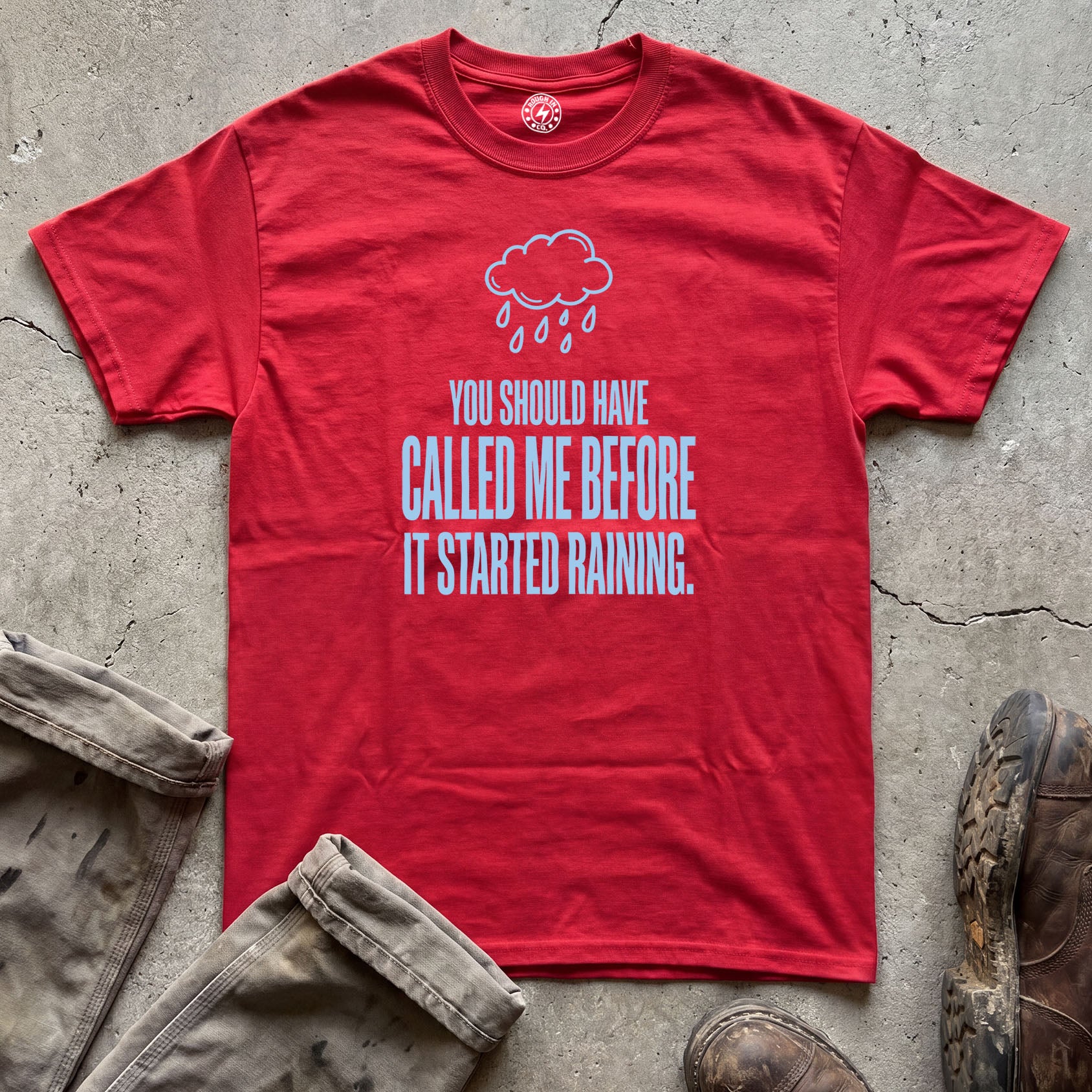 You Should Have Called Me Before It Started Raining T-Shirt