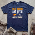 I Play With Fire and Metal T-Shirt