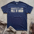 Knock It Low, Fill It High T-Shirt