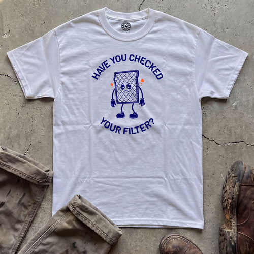 Have You Checked Your Filter? T-Shirt