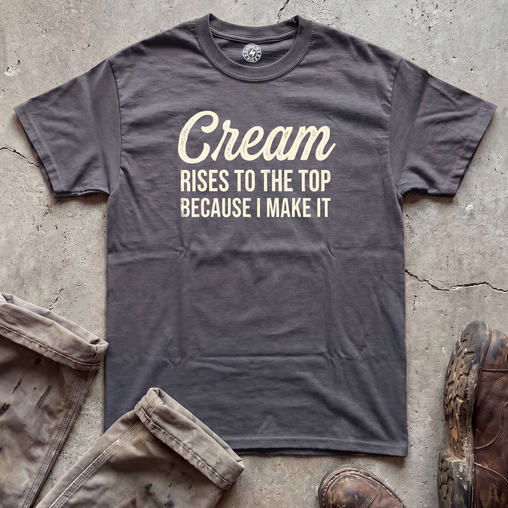 Cream Rises to the Top Because I Make It T-Shirt