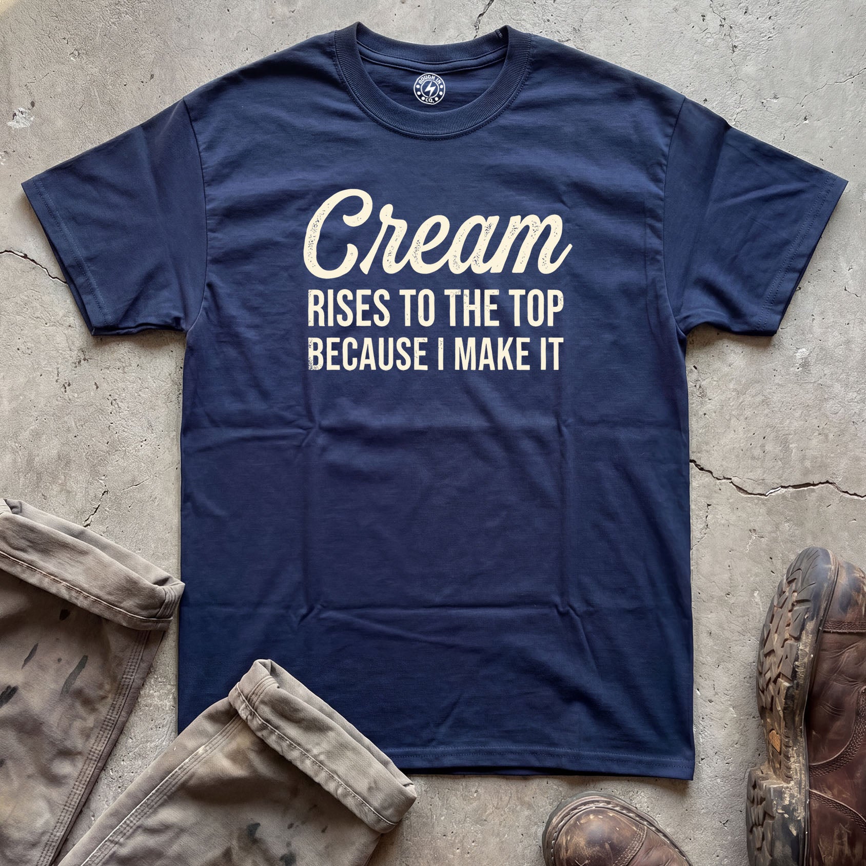 Cream Rises to the Top Because I Make It T-Shirt