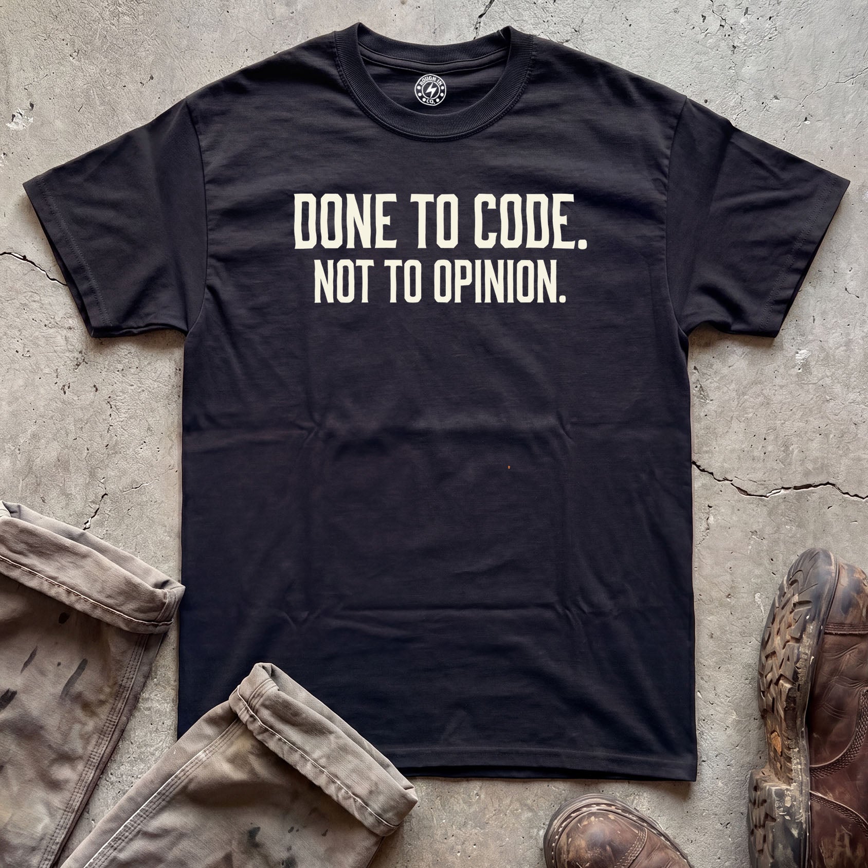 Done to Code. Not to Opinion. T-Shirt
