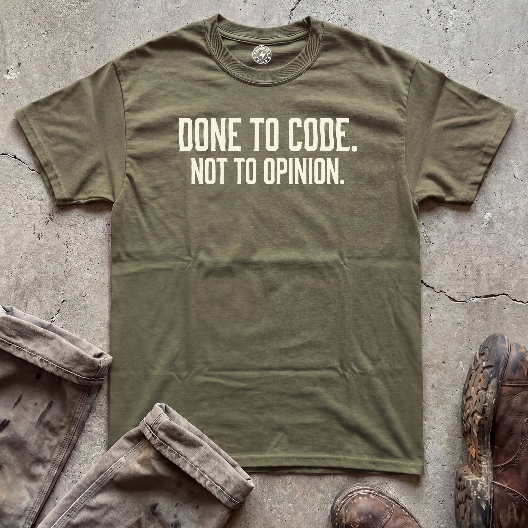 Done to Code. Not to Opinion. T-Shirt