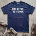 Done to Code. Not to Opinion. T-Shirt