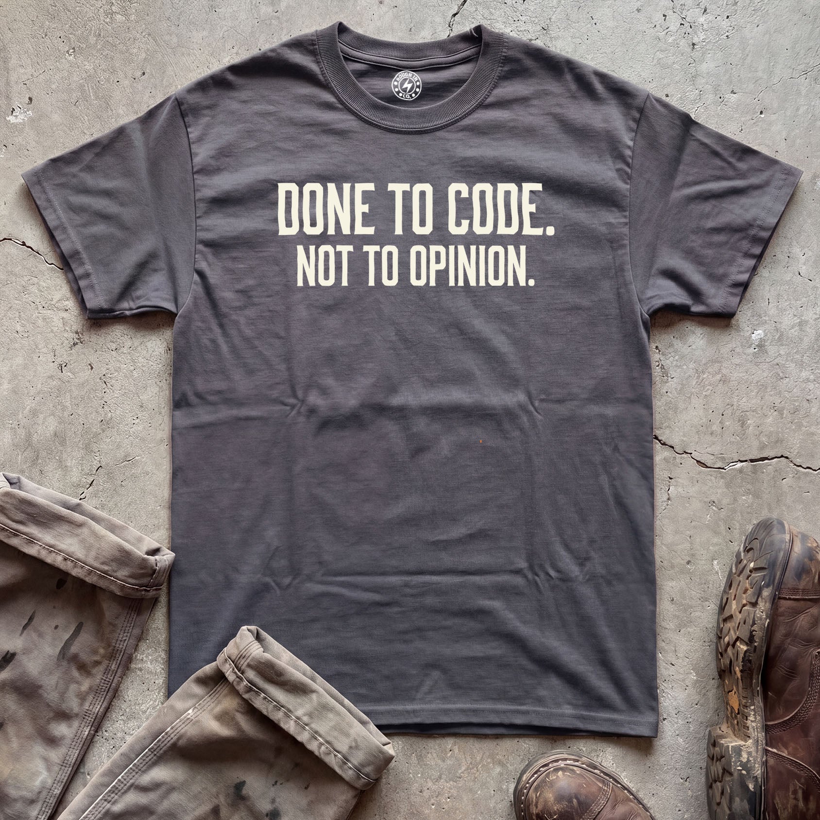 Done to Code. Not to Opinion. T-Shirt