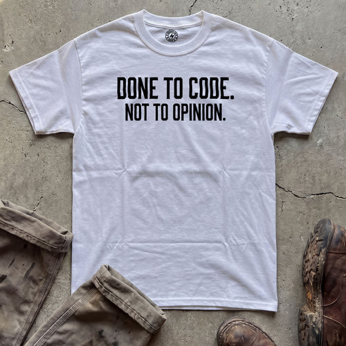 Done to Code. Not to Opinion. T-Shirt