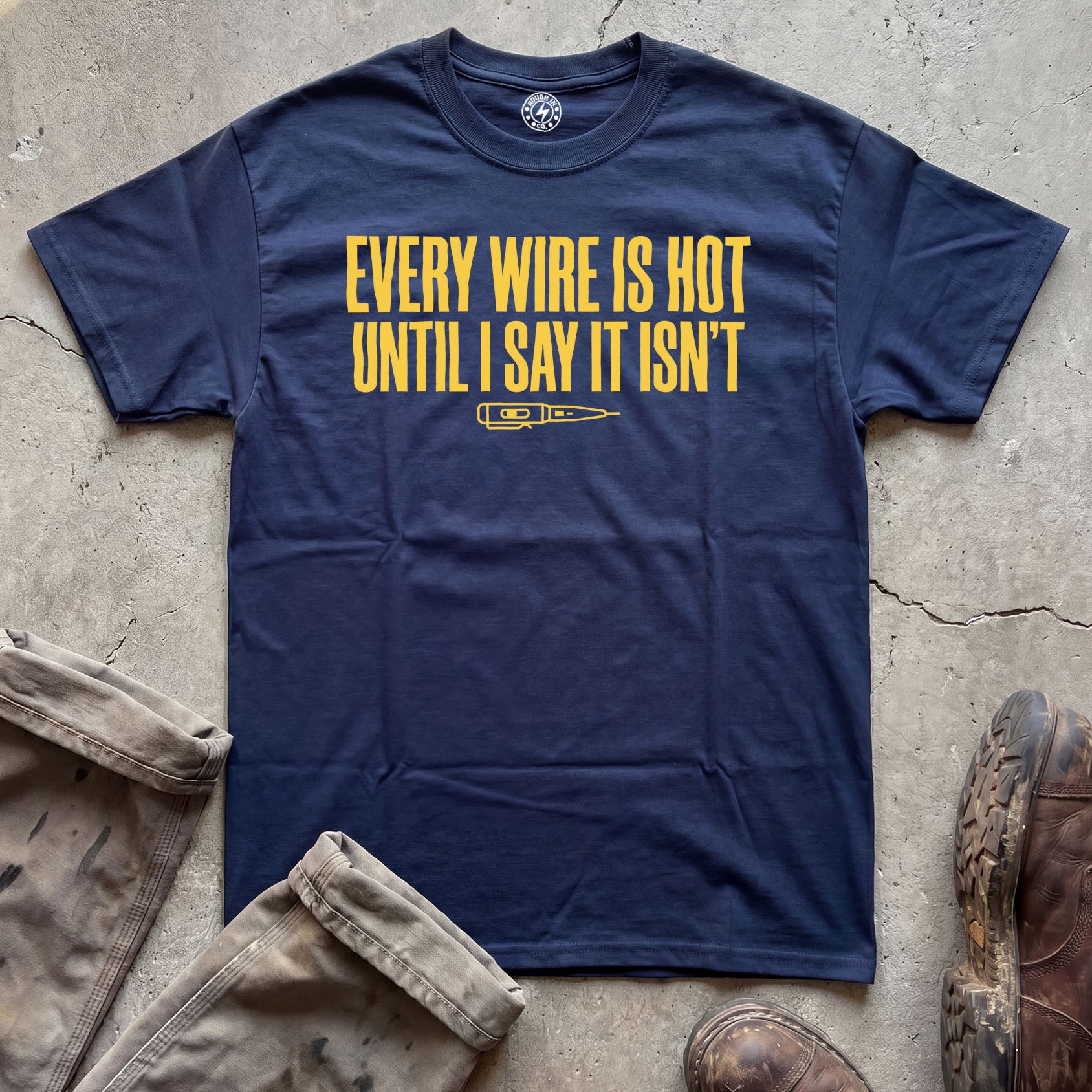 Every Wire Is Hot Until I Say It Isn’t T-Shirt