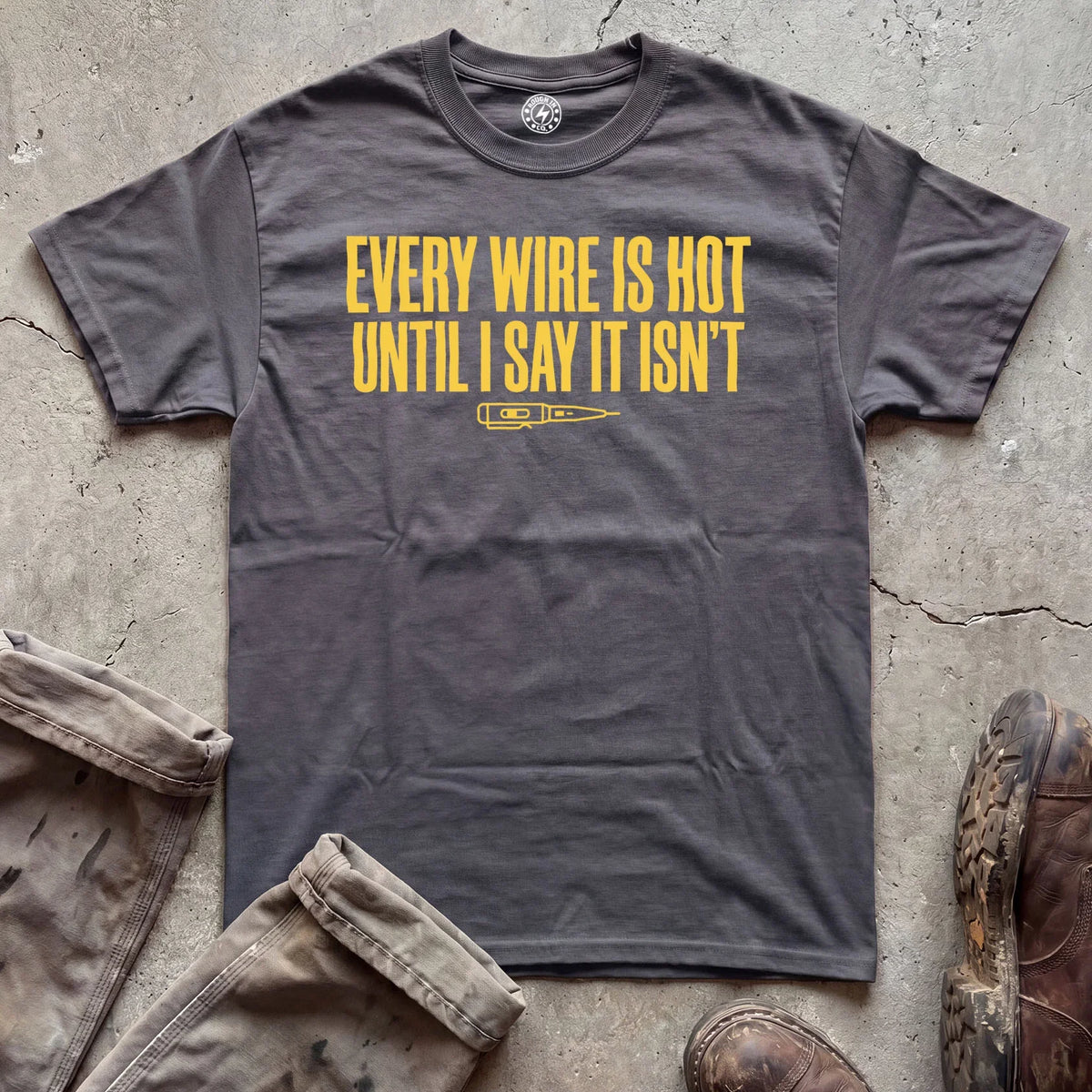 Every Wire Is Hot Until I Say It Isn’t T-Shirt