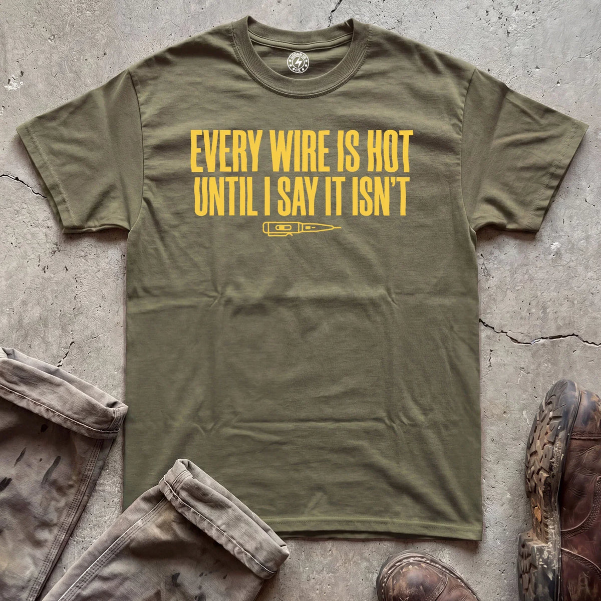 Every Wire Is Hot Until I Say It Isn’t T-Shirt