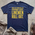 When the Storm Rolls In Everybody Leaves. Linemen Roll Out T-Shirt