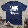 Plumbers Don't Guess T-Shirt