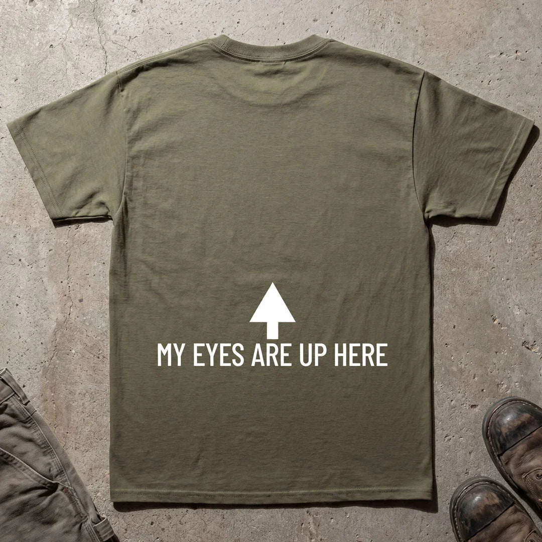My Eyes Are Up Here T-Shirt - Printed On Back