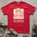 I See Leaky Pipes T-Shirt