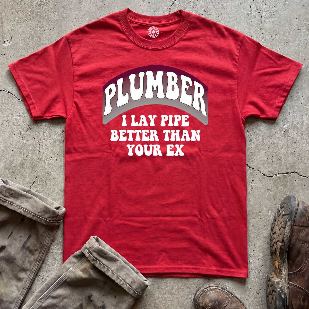 Lay Pipe Better Than Your Ex T-Shirt
