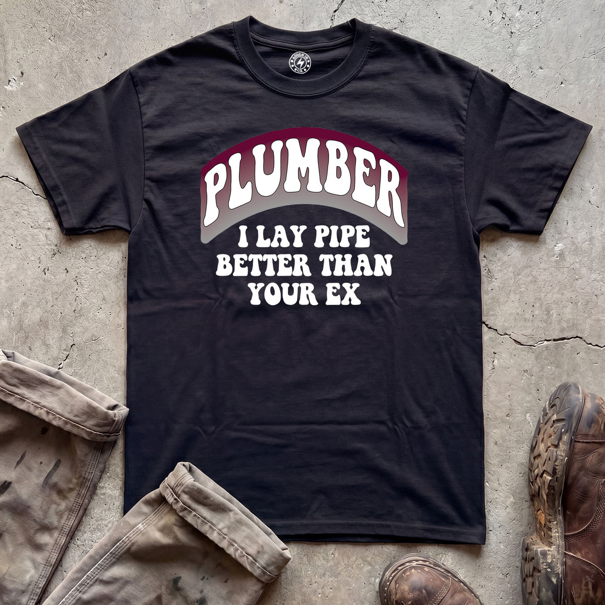 Lay Pipe Better Than Your Ex T-Shirt