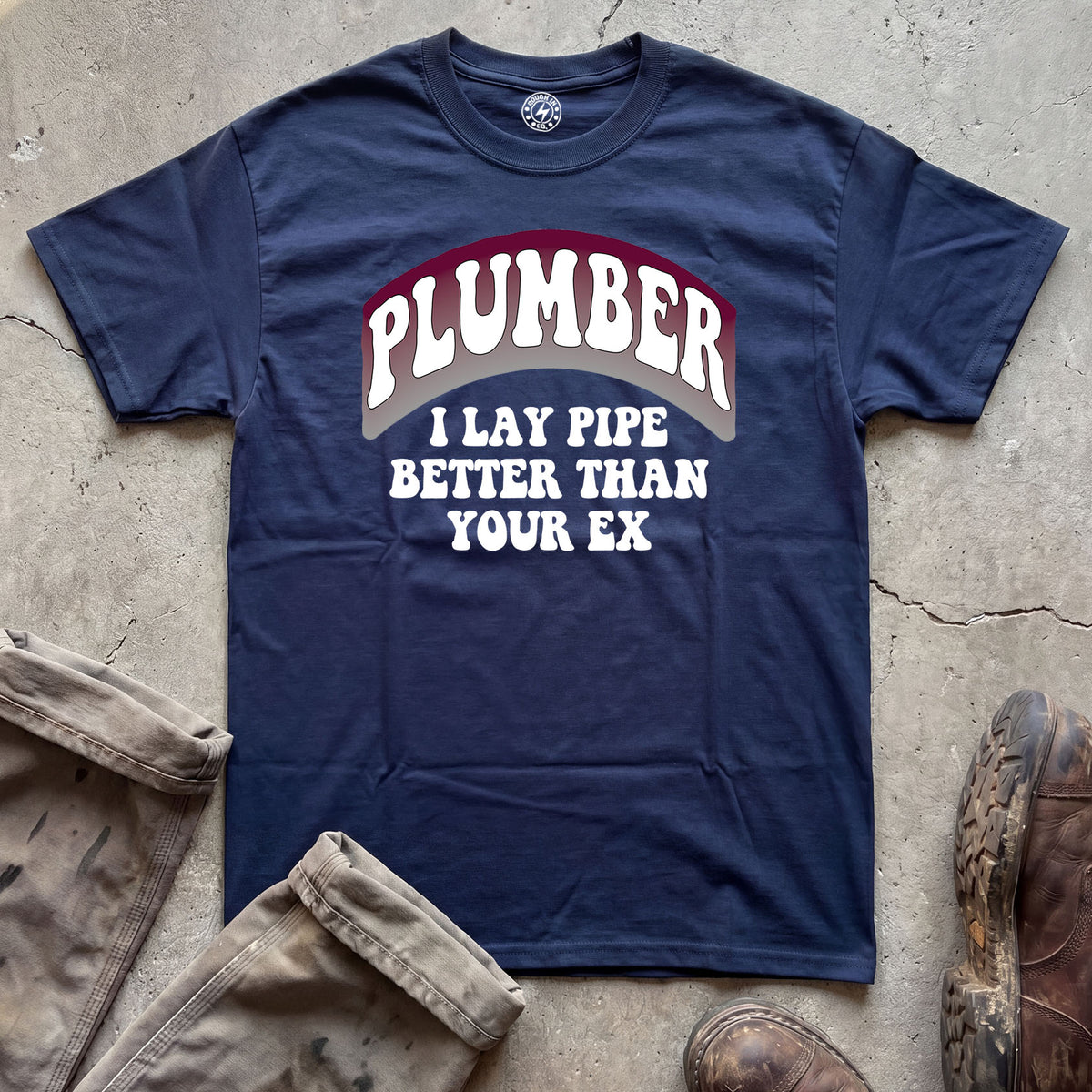 Lay Pipe Better Than Your Ex T-Shirt
