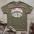 Lay Pipe Better Than Your Ex T-Shirt