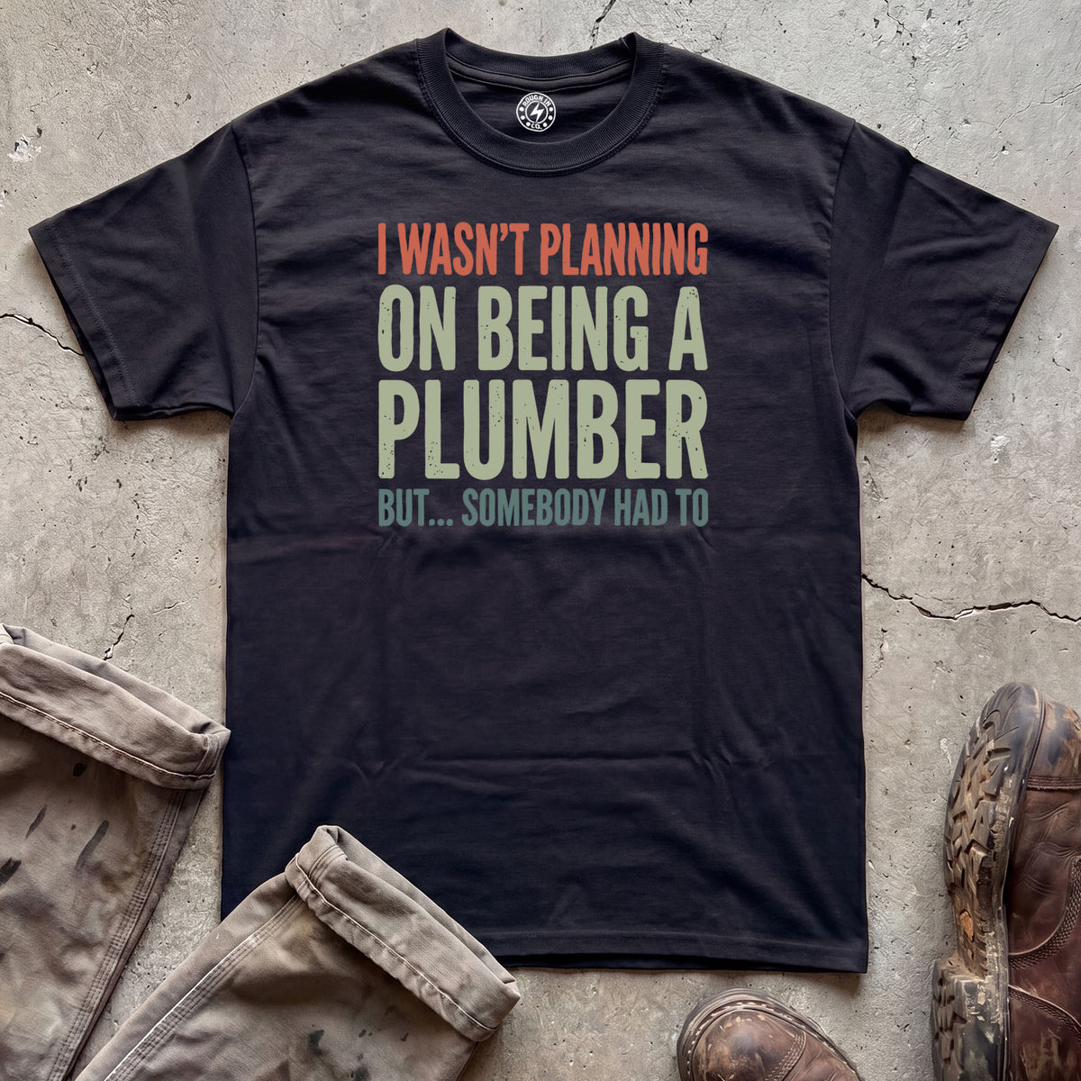 I Wasn’t Planning on Being a Plumber T-Shirt