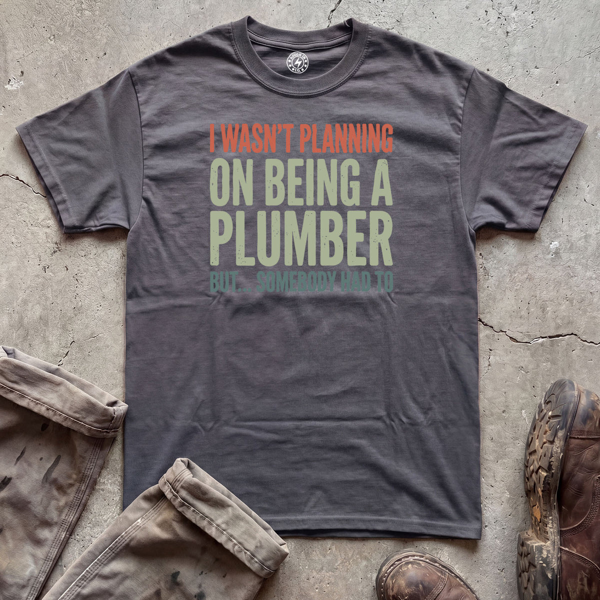 I Wasn’t Planning on Being a Plumber T-Shirt