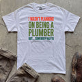 I Wasn’t Planning on Being a Plumber T-Shirt
