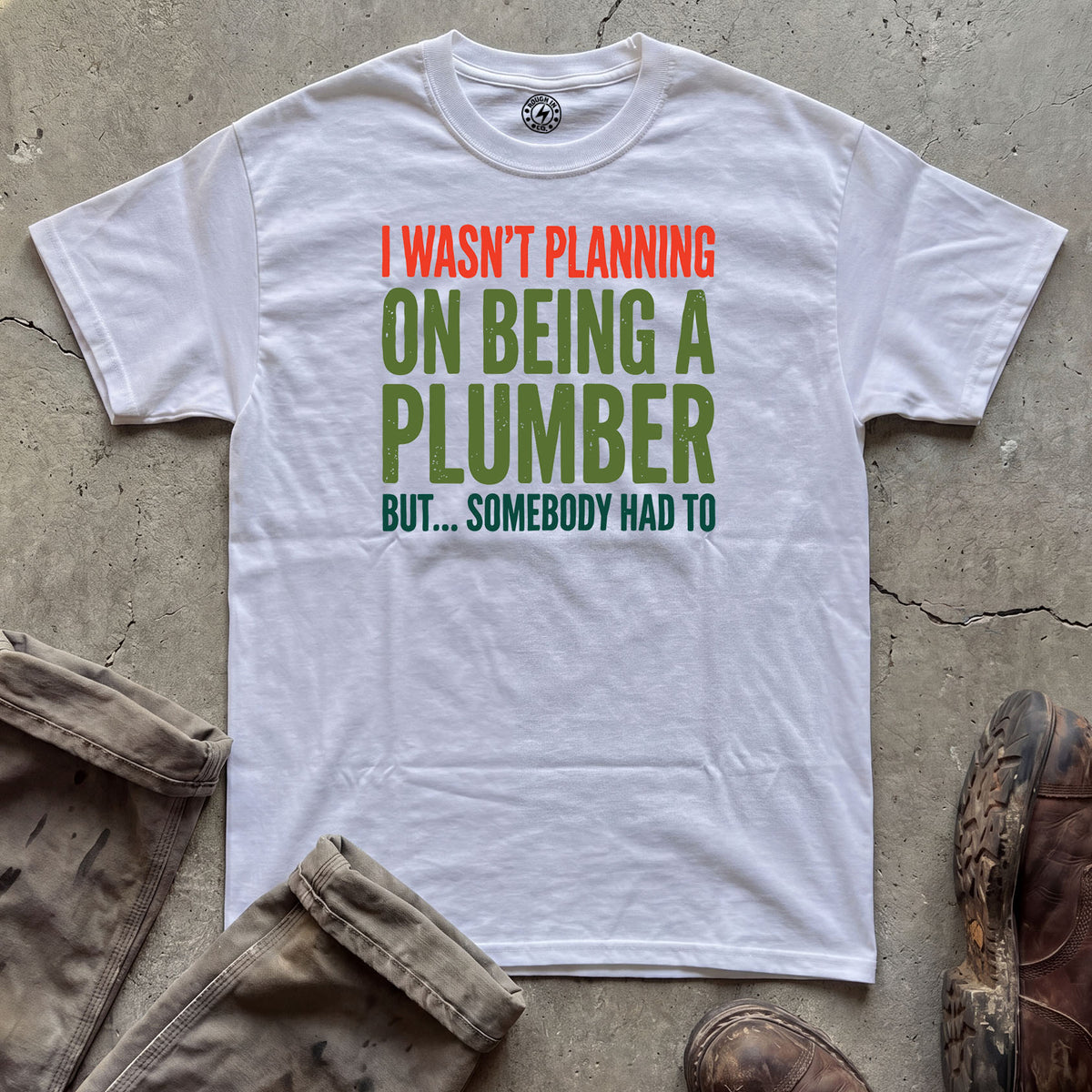 I Wasn’t Planning on Being a Plumber T-Shirt