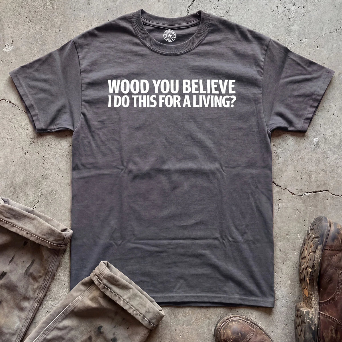 Wood You Believe T-Shirt