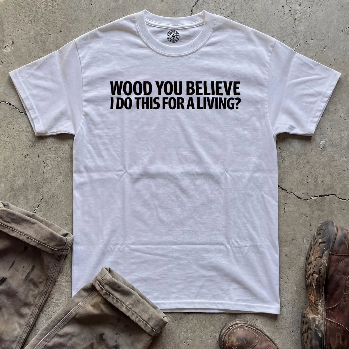 Wood You Believe T-Shirt