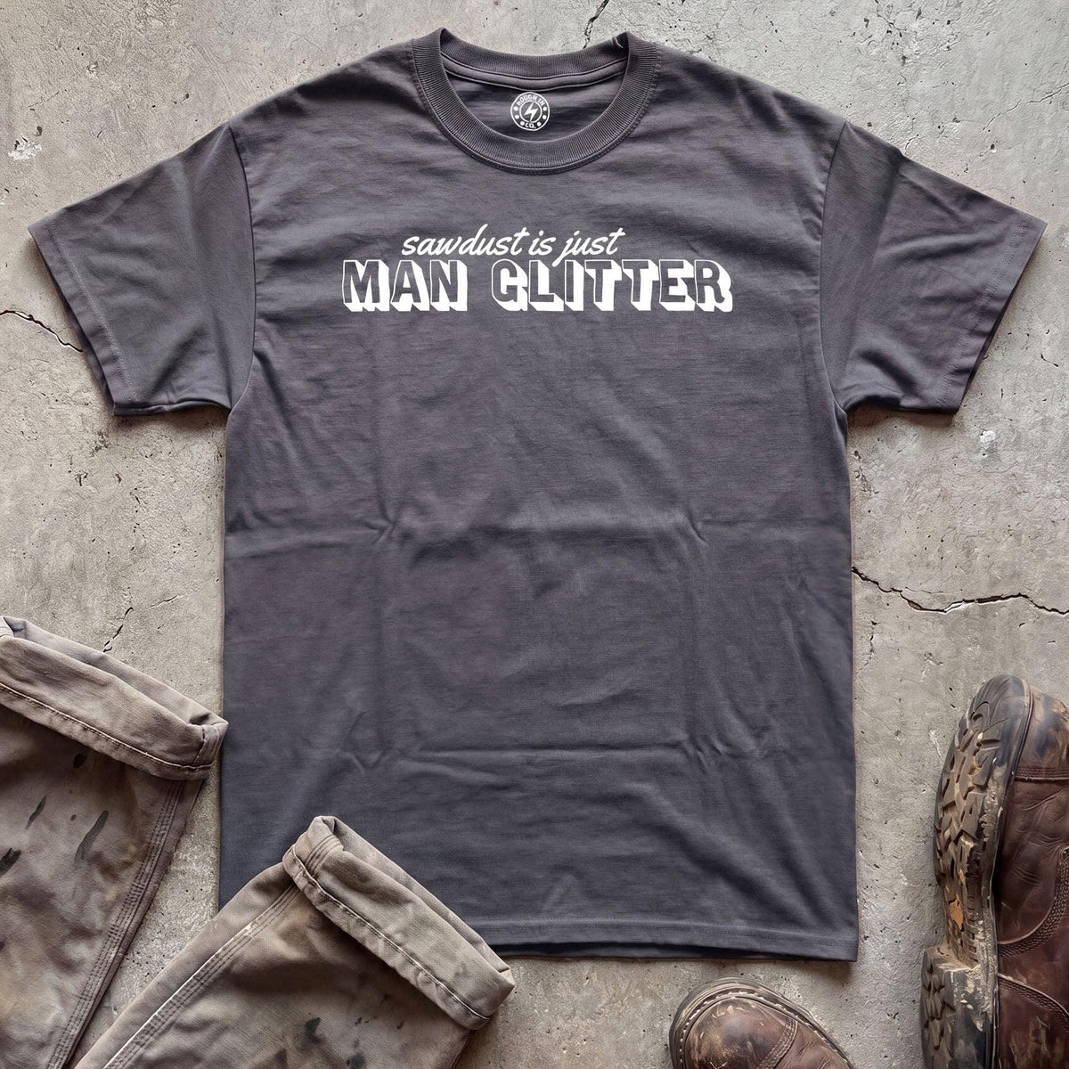 Sawdust Is Just Man Glitter T-Shirt