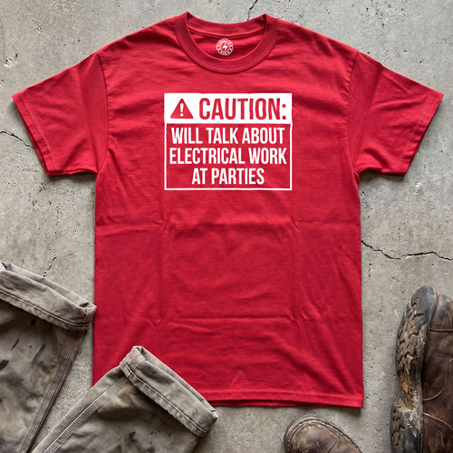 Caution: Will Talk About Electrical Work At Parties T-Shirt