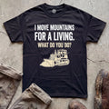 I Move Mountains for a Living Bulldozer T-Shirt