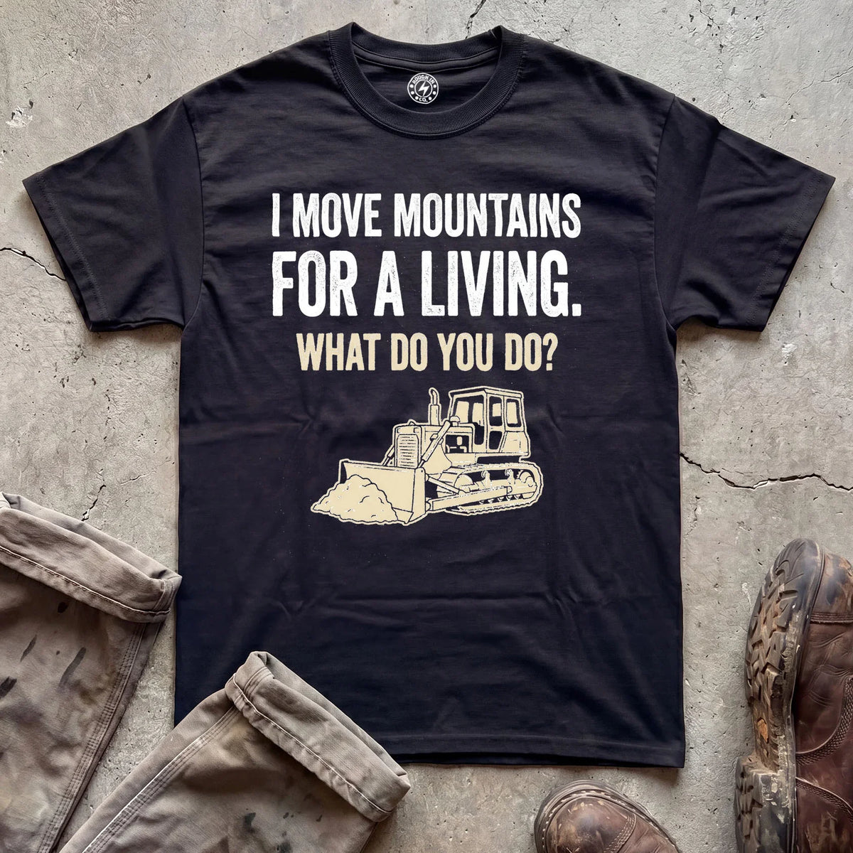 I Move Mountains for a Living Bulldozer T-Shirt